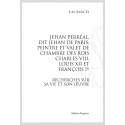 JEHAN PERRÉAL , DIT JEHAN DE PARIS, PEINTRE ET VALET DE CHAMBRE DES ROIS CHARLES VIII, LOUIS XII ET FRANÇOIS I