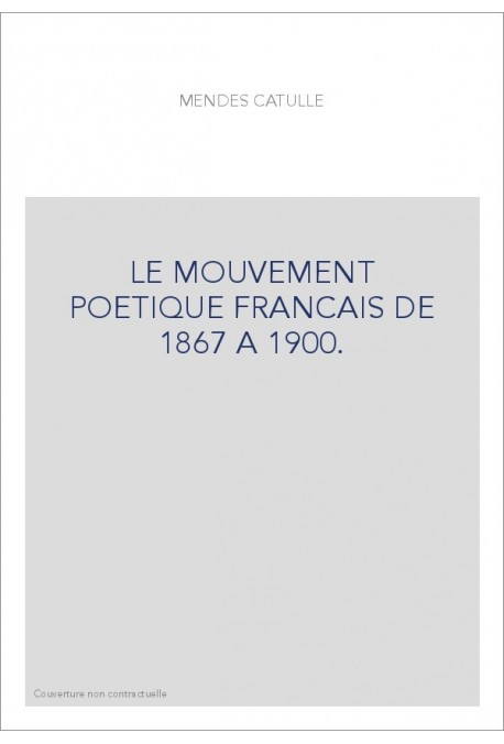 LE MOUVEMENT POETIQUE FRANCAIS DE 1867 A 1900.