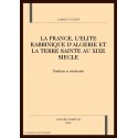 LA FRANCE, L'ELITE RABBINIQUE D'ALGERIE ET LA TERRE SAINTE AU XIXE SIECLE. TRADITION ET MODERNITE