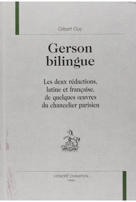 GERSON BILINGUE. LES DEUX REDACTIONS, LATINE ET FRANCAISE, DE QUELQUES OEUVRES DU CHANCELIER PARISIEN