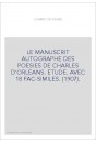 LE MANUSCRIT AUTOGRAPHE DES POESIES DE CHARLES D'ORLEANS. ETUDE. AVEC 18 FAC-SIMILES. (1907).