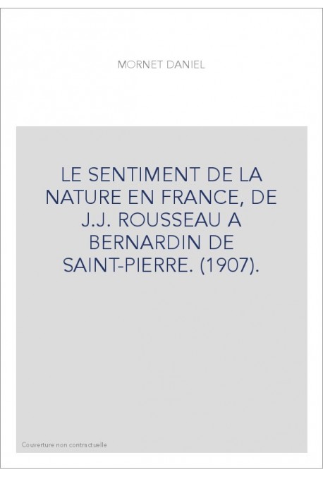 LE SENTIMENT DE LA NATURE EN FRANCE, DE J.J. ROUSSEAU A BERNARDIN DE SAINT-PIERRE. (1907).
