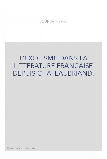 L'EXOTISME DANS LA LITTERATURE FRANCAISE DEPUIS CHATEAUBRIAND.