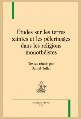 ÉTUDES SUR LES TERRES SAINTES ET LES PÈLERINAGES DANS LES RELIGIONS MONOTHÉISTES