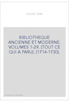 BIBLIOTHEQUE ANCIENNE ET MODERNE. VOLUMES 1-29. (TOUT CE QUI A PARU). (1714-1730).