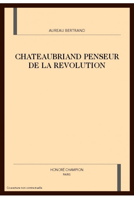 CHATEAUBRIAND PENSEUR DE LA REVOLUTION