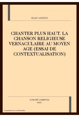 CHANTER PLUS HAUT. LA CHANSON RELIGIEUSE VERNACULAIRE AU MOYEN AGE (ESSAI DE CONTEXTUALISATION)