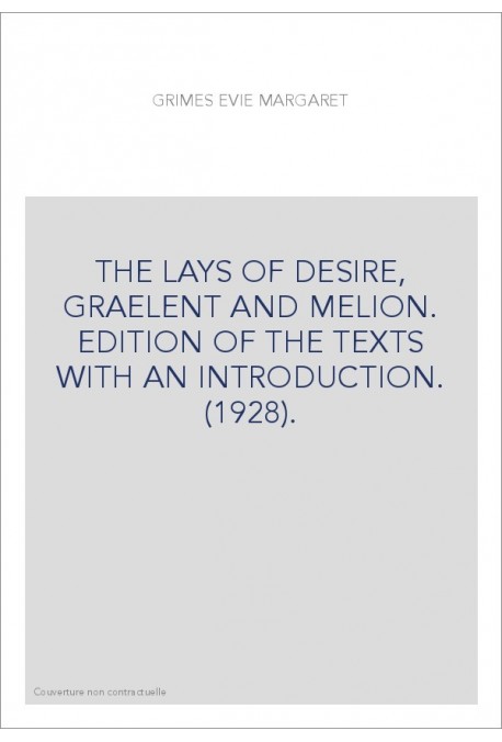 THE LAYS OF DESIRE, GRAELENT AND MELION. EDITION OF THE TEXTS WITH AN INTRODUCTION. (1928).