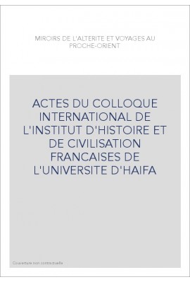 ACTES DU COLLOQUE INTERNATIONAL DE L'INSTITUT D'HISTOIRE ET DE CIVILISATION FRANCAISES DE L'UNIVERSITE D'HAIFA
