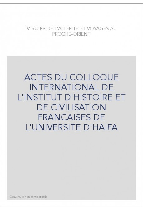 ACTES DU COLLOQUE INTERNATIONAL DE L'INSTITUT D'HISTOIRE ET DE CIVILISATION FRANCAISES DE L'UNIVERSITE D'HAIFA