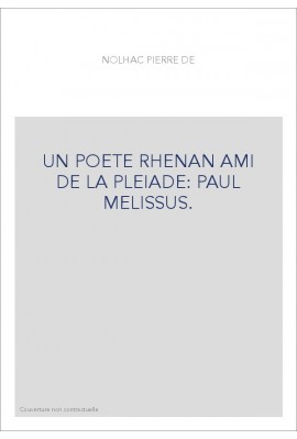 UN POETE RHENAN AMI DE LA PLEIADE : PAUL MELISSUS.