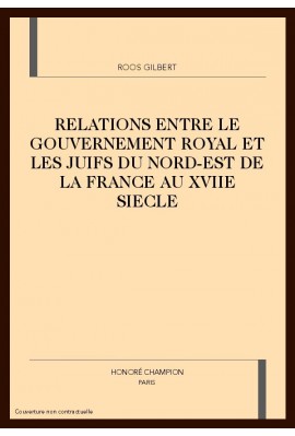 RELATIONS ENTRE LE GOUVERNEMENT ROYAL ET LES JUIFS DU  NORD-EST DE LA FRANCE AU XVIIE SIECLE