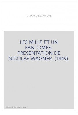 LES MILLE ET UN FANTOMES. PRESENTATION DE NICOLAS WAGNER. (1849)