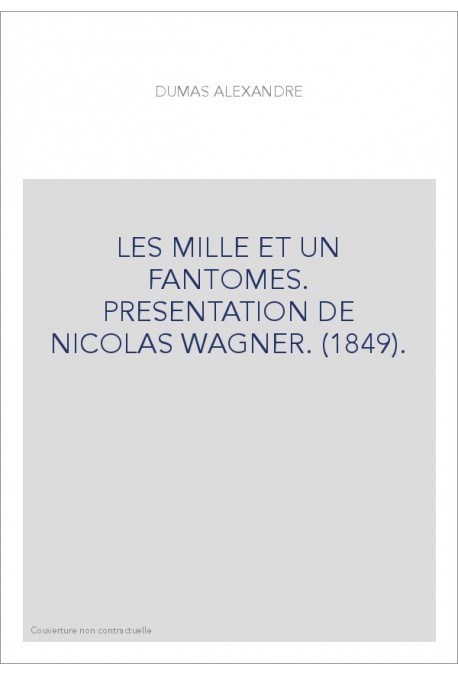 LES MILLE ET UN FANTOMES. PRESENTATION DE NICOLAS WAGNER. (1849)