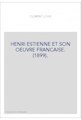 HENRI ESTIENNE ET SON OEUVRE FRANCAISE. (1899).