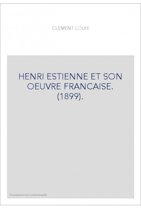 HENRI ESTIENNE ET SON OEUVRE FRANCAISE. (1899).