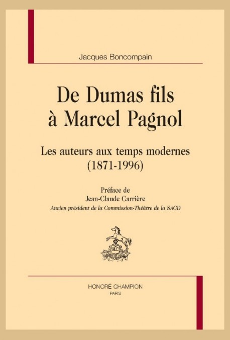 DE DUMAS FILS À MARCEL PAGNOL  LES AUTEURS AUX TEMPS MODERNES (1871-1996)