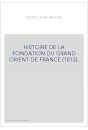 HISTOIRE DE LA FONDATION DU GRAND ORIENT DE FRANCE (1812).