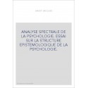 ANALYSE SPECTRALE DE LA PSYCHOLOGIE. ESSAI SUR LA STRUCTURE EPISTEMOLOGIQUE DE LA PSYCHOLOGIE.