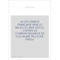 LA DIPLOMATIE FRANCAISE VERS LE MILIEU DU XVIE SIECLE, D'APRES LA CORRESPONDANCE DE GUILLAUME PELLICIER, EVEQU