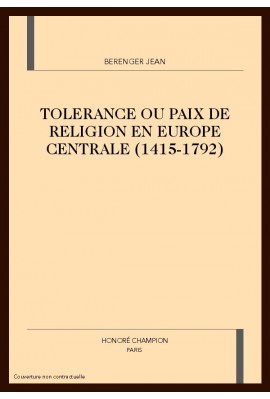 TOLERANCE OU PAIX DE RELIGION EN EUROPE CENTRALE A L'EPOQUE MODERNE (1415-1792).
