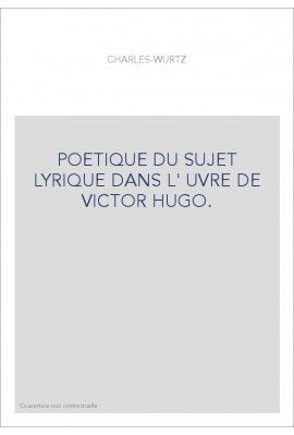POETIQUE DU SUJET LYRIQUE DANS L'OEUVRE DE VICTOR HUGO.