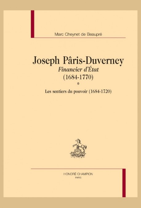 JOSEPH PÂRIS-DUVERNEY FINANCIER DÉTAT (1684-1770) TOME I : LES SENTIERS DU POUVOIR (1684-1720)