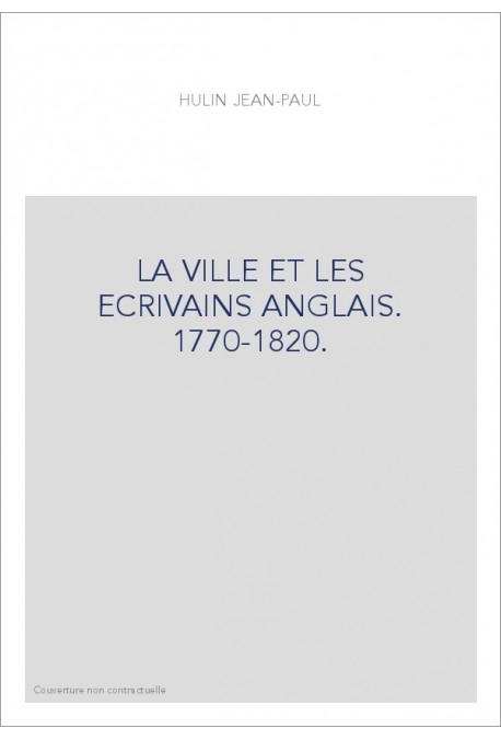 LA VILLE ET LES ECRIVAINS ANGLAIS. 1770-1820.