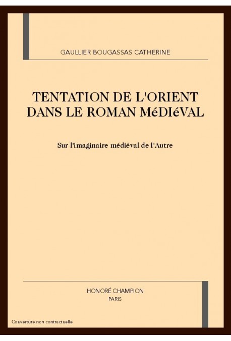 LA TENTATION DE L'ORIENT DANS LE ROMAN MEDIEVAL