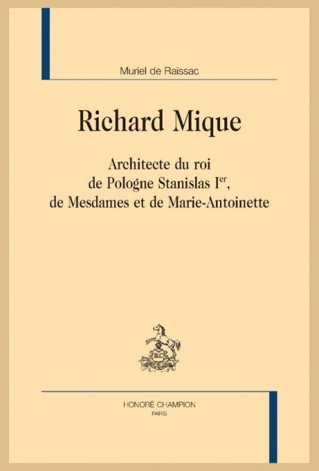 RICHARD MIQUE  ARCHITECTE DU ROI DE POLOGNE STANISLAS 1ER, DE MESDAMES ET DE MARIE-ANTOINETTE