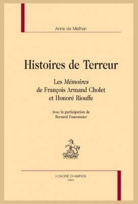 HISTOIRES DE TERREUR. LES MÉMOIRES DE FRANÇOIS ARMAND CHOLET ET HONORÉ RIOUFFE
