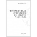 HISTOIRE GÉNÉRALE DU FÉMINSIME, DES ORIGINES À NOS JOURS