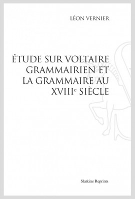 ÉTUDE SUR VOLTAIRE GRAMMAIRIEN ET LA GRAMMAIRE AU XVIII SIÈCLE