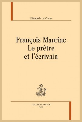FRANCOIS MAURIAC. LE PRÊTRE ET L'ÉCRIVAIN