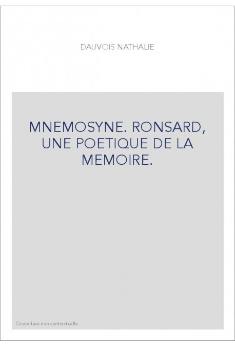 MNEMOSYNE. RONSARD, UNE POETIQUE DE LA MEMOIRE.