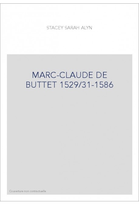 MARC-CLAUDE DE BUTTET 1529/31 - 1586