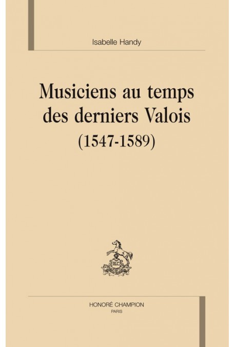 MUSICIENS AU TEMPS DES DERNIERS VALOIS (1547-1589).