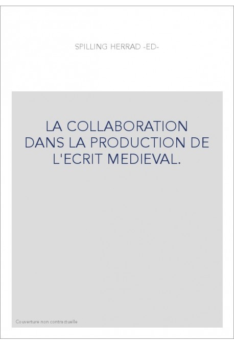 LA COLLABORATION DANS LA PRODUCTION DE L'ECRIT MEDIEVAL.