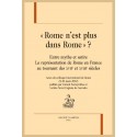 ROME N'EST PLUS DANS ROME ? ENTRE MYTHE ET SATYRE. LA REPRÉSENTATION DE ROME EN FRANCE XVIIE ET XVIIIE SIÈCLE