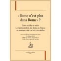 ROME N'EST PLUS DANS ROME ? ENTRE MYTHE ET SATYRE. LA REPRÉSENTATION DE ROME EN FRANCE XVIIE ET XVIIIE SIÈCLE