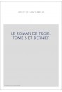 LE ROMAN DE TROIE. TOME 6 ET DERNIER