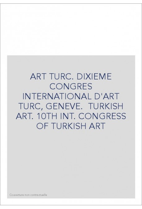 ART TURC. DIXIEME CONGRES INTERNATIONAL D'ART TURC, GENEVE.  TURKISH ART. 10TH INT. CONGRESS OF TURKISH ART