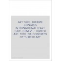 ART TURC. DIXIEME CONGRES INTERNATIONAL D'ART TURC, GENEVE.  TURKISH ART. 10TH INT. CONGRESS OF TURKISH ART
