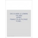 DECOUVRIR LE LEMAN                                     100 ANS APRES FRANCOIS-ALPHONSE FOREL.