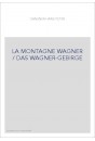 LA MONTAGNE WAGNER / DAS WAGNER-GEBIRGE