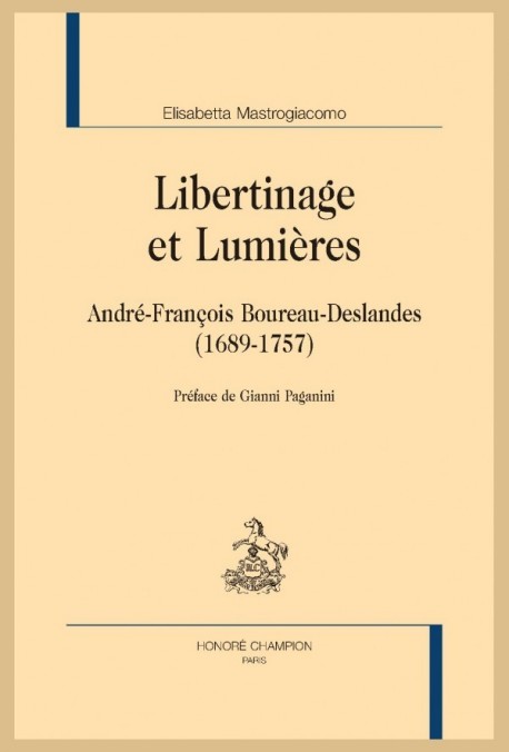 LIBERTINAGE ET LUMIÈRES. ANDRÉ-FRANÇOIS BOUREAU-DESLANDES (1689-1757)
