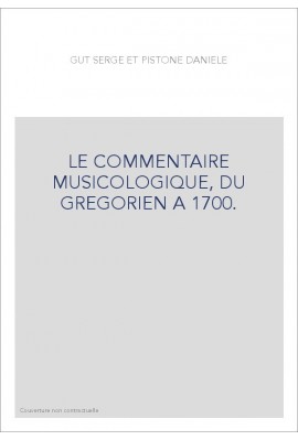 LE COMMENTAIRE MUSICOLOGIQUE, DU GREGORIEN A 1700.