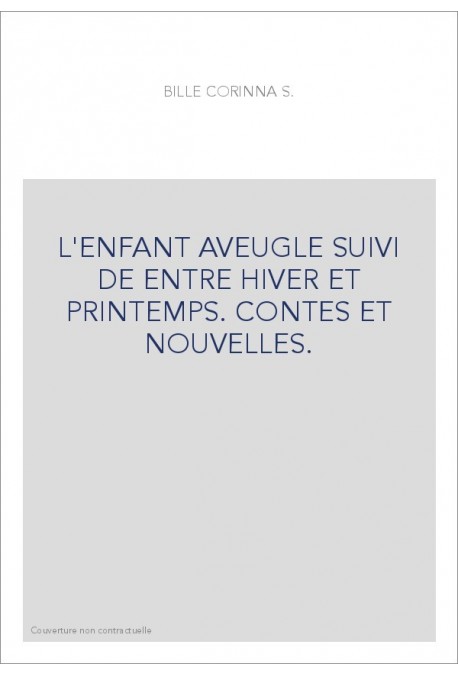 L'ENFANT AVEUGLE SUIVI DE ENTRE HIVER ET PRINTEMPS.    CONTES ET NOUVELLES.