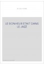 LE BONHEUR ETAIT DANS LE JAZZ