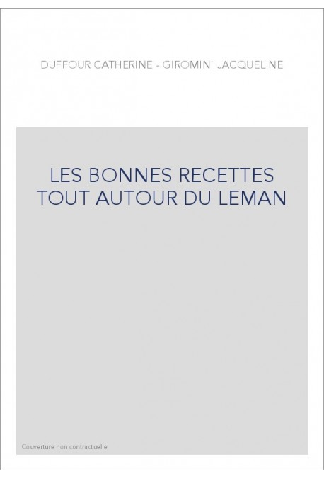 LES BONNES RECETTES TOUT AUTOUR DU LEMAN